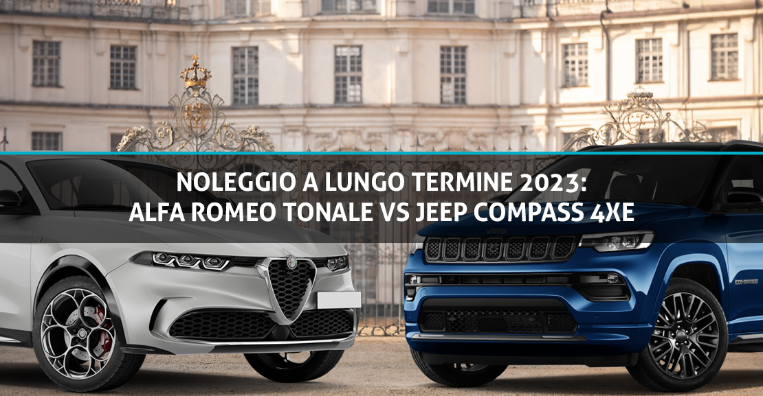 Noleggio a Lungo Termine 2023: Alfa Romeo Tonale vs Jeep Compass